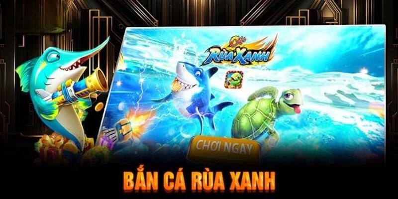 Luật chơi cơ bản của săn cá rùa xanh phiên bản online