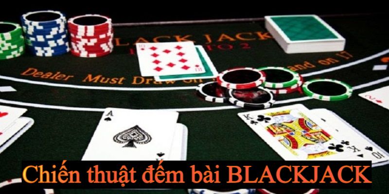 Chiến thuật đếm bài là phương thức chơi game hiệu quả